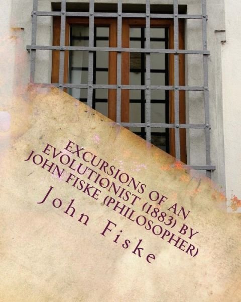 Cover for John Fiske · Excursions of an evolutionist  by John Fiske (Paperback Book) (2016)