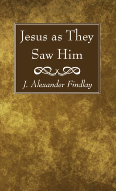 Cover for J. Alexander Findlay · Jesus As They Saw Him (Book) (2017)