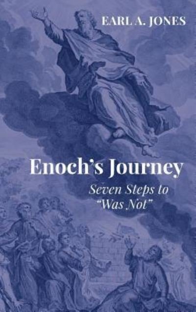 Cover for Earl A Jones · Enoch's Journey: Seven Steps to &quot;Was Not&quot; (Hardcover bog) (2018)