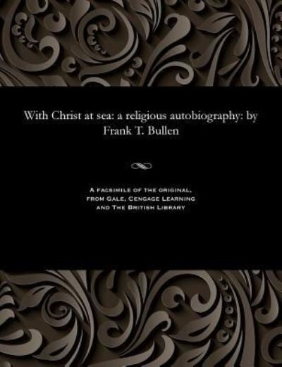 With Christ at Sea - Frank Thomas Bullen - Kirjat - Gale and the British Library - 9781535816083 - 