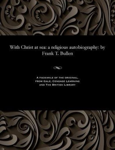 With Christ at Sea - Frank Thomas Bullen - Libros - Gale and the British Library - 9781535816083 - 