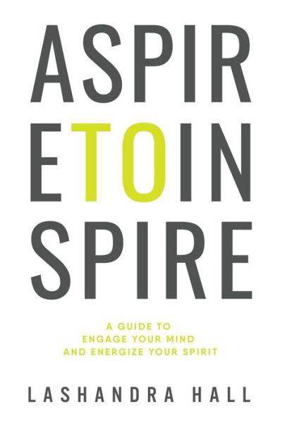 Aspire to Inspire - Lashandra Hall - Książki - Nook Press - 9781538026083 - 19 maja 2017