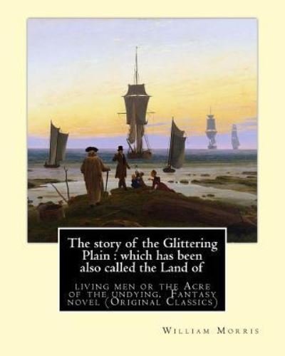 The story of the Glittering Plain - William Morris - Książki - Createspace Independent Publishing Platf - 9781539342083 - 4 października 2016