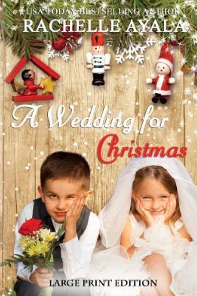 Cover for Rachelle Ayala · A Wedding for Christmas (Paperback Book) [Large Print edition] (2016)