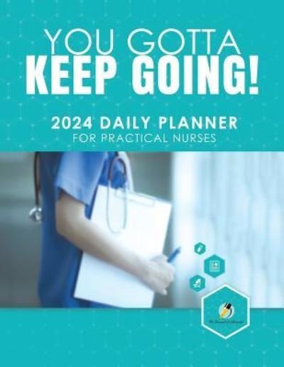 Cover for Journals and Notebooks · You Gotta Keep Going! 2024 Daily Planner for Practical Nurses (Paperback Book) (2019)