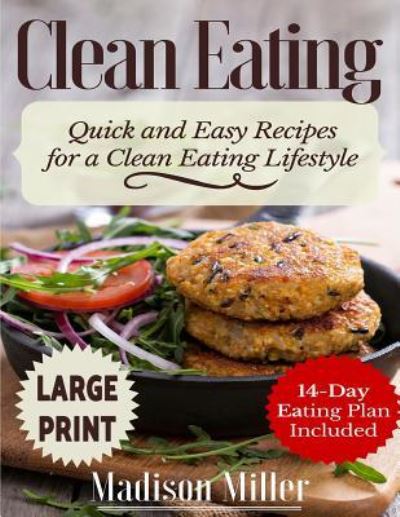 Clean Eating ***large Print Edition*** - Madison Miller - Books - Createspace Independent Publishing Platf - 9781542858083 - January 30, 2017