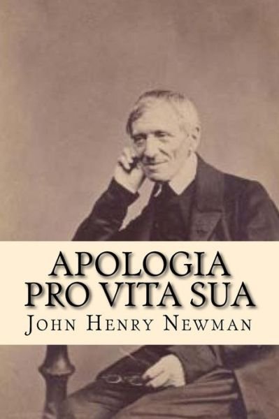 Apologia Pro Vita Sua - John Henry Newman - Livros - Createspace Independent Publishing Platf - 9781544010083 - 1 de março de 2017