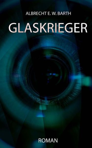 Cover for Albrecht E W Barth · Glaskrieger (Paperback Book) (2017)