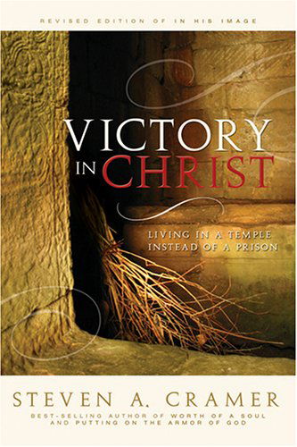 Victory in Christ: Living in a Temple Instead of a Prison - Steven A. Cramer - Books - Cedar Fort, Inc. - 9781555179083 - March 1, 2006