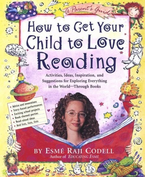 Cover for Esme Raji Codell · How to Get Your Child to Love Reading: Activities, Ideas, Inspiration, and Suggestions for Exploring Everything in the World - Through Books (Paperback Book) (2003)