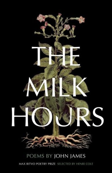 Cover for John James · The Milk Hours: Poems (Hardcover bog) (2019)
