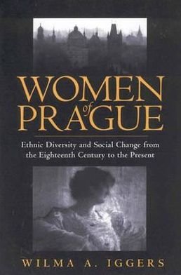 Cover for Iggers, , Wilma Abeles · Women of Prague: Ethnic Diversity and Social Change from the Eighteenth Century to the Present (Hardcover bog) (1995)