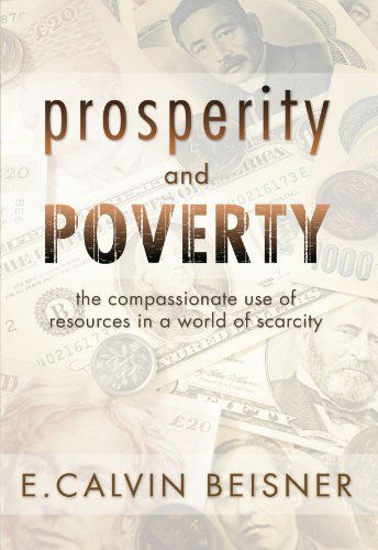 Prosperity and Poverty: the Compassionate Use of Resources in a World of Scarcity - E. Calvin Beisner - Books - Wipf & Stock Pub - 9781579108083 - November 19, 2001