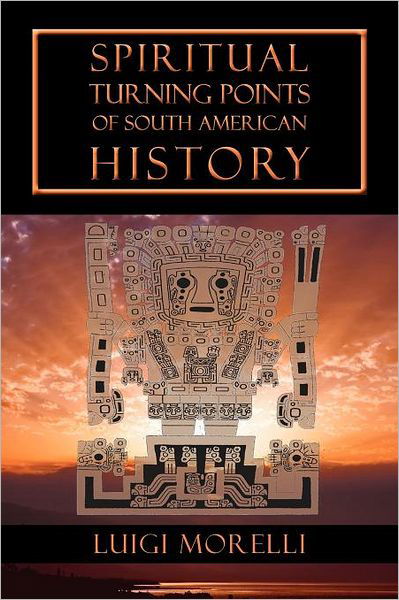 Cover for Luigi Morelli · Spiritual Turning Points of South American History (Paperback Book) (2011)