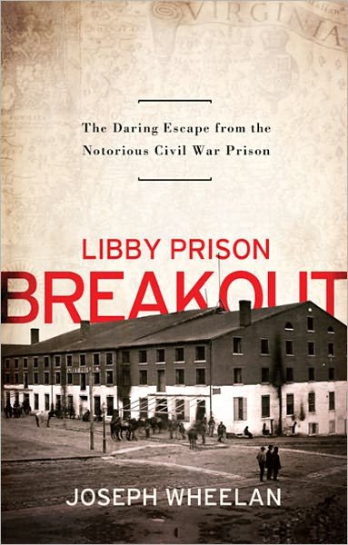 Cover for Joseph Wheelan · Libby Prison Breakout: The Daring Escape from the Notorious Civil War Prison (Pocketbok) (2011)