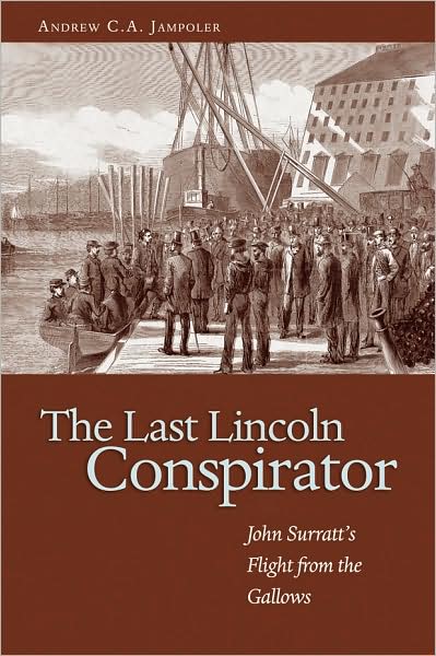 Cover for Andrew C. A. Jampoler · Last Lincoln Conspirator: John Surratt's Flight from the Gallows (Paperback Book) (2009)