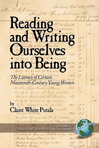 Cover for Claire White Putala · Reading and Writing Ourselves into Being: the Literacy of Certain Nineteenth-century Young Women (Pb) (Language, Literacy, and Learning) (Paperback Book) (2004)