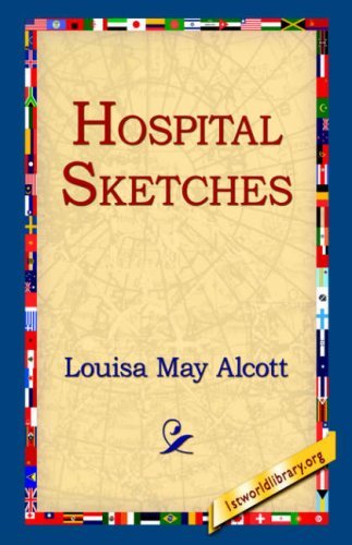 Hospital Sketches - Louisa May Alcott - Livros - 1st World Library - Literary Society - 9781595401083 - 1 de setembro de 2004