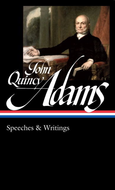 Cover for John Quincy Adams · John Quincy Adams: Speeches &amp; Writings (LOA #390) (Hardcover Book) (2025)