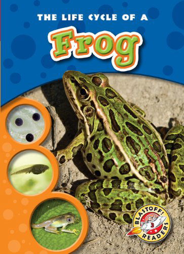 Cover for Colleen Sexton · The Life Cycle of a Frog (Blastoff! Readers: Life Cycles) (Blastoff! Readers: Life Cycle of A... Level 3) (Hardcover Book) (2010)