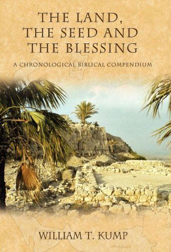 Cover for William T Kump · The Land, the Seed and the Blessing: A Chronological Biblical Compendium - Morgan James Faith (Hardcover Book) (2006)