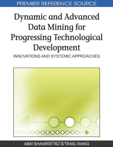 Cover for Yang Xiang · Dynamic and Advanced Data Mining for Progressing Technological Development: Innovations and Systemic Approaches (Premier Reference Source) (Hardcover Book) (2009)