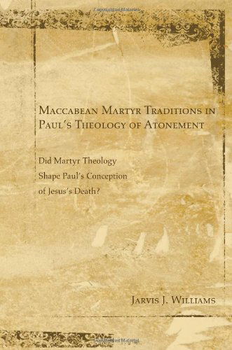 Cover for Jarvis J Williams · Maccabean Martyr Traditions in Paul's Theology of Atonement (Paperback Book) (2010)