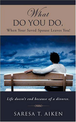 Cover for Saresa T. Aiken · What Do You Do, when Your Saved Spouse Leaves You! (Paperback Book) (2008)