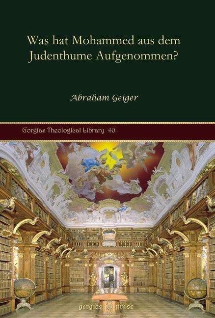 Cover for Abraham Geiger · Was hat Mohammed aus dem Judenthume Aufgenommen? - Kiraz Theological Archive (Hardcover Book) (2010)