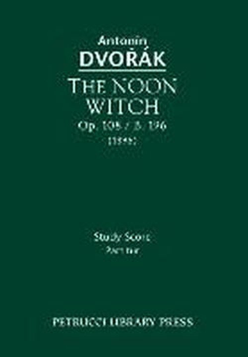 Cover for Antonin Dvorak · The Noon Witch, Op. 108 / B. 196: Study Score (Paperback Book) (2013)