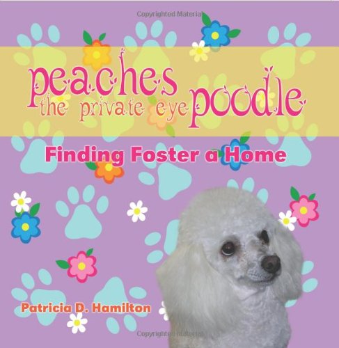 Cover for Patricia D. Hamilton · Peaches the Private Eye Poodle: Finding Foster a Home (Paperback Book) (2010)