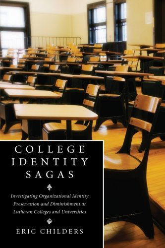 Cover for Eric Childers · College Identity Sagas: Investigating Organizational Identity Preservation and Diminishment at Lutheran Colleges and Universities (Paperback Book) (2012)