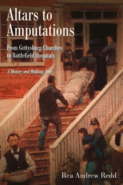 Cover for Rea Andrew Redd · Altars to Amputations: From Gettysburg Churches to Battlefield Hospitals: a History and Walking Tour (Paperback Book) (2024)