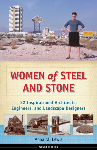 Cover for Anna M. Lewis · Women of Steel and Stone: 22 Inspirational Architects, Engineers, and Landscape Designers - Women of Action (Hardcover Book) (2014)