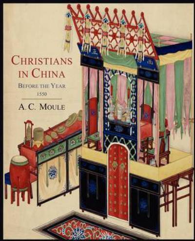 Christians in China Before the Year 1550 - A. C. Moule - Books - Martino Fine Books - 9781614272083 - December 7, 2011