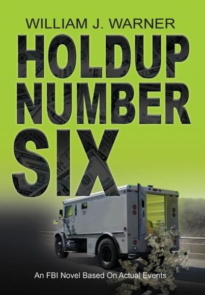 Holdup Number Six, an Fbi Novel Based on Actual Events - William J Warner - Böcker - Peppertree Press - 9781614933083 - 10 december 2014