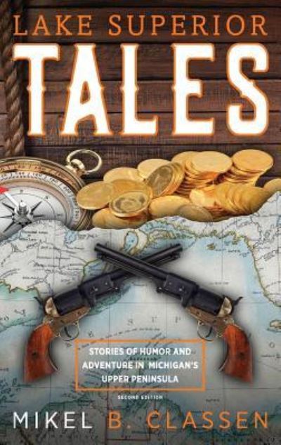 Cover for Mikel B Classen · Lake Superior Tales: Stories of Humor and Adventure in Michigan's Upper Peninsula, 2nd Edition (Inbunden Bok) [2nd edition] (2018)