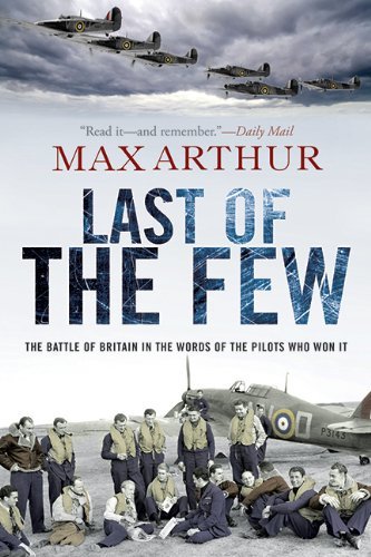 Cover for Max Arthur · Last of the Few: the Battle of Britain in the Words of the Pilots Who Won It (Inbunden Bok) [First edition] (2011)