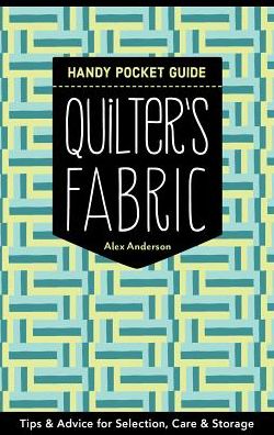 Quilter's Fabric Handy Pocket Guide: Tips & Advice for Selection, Care & Storage - Alex Anderson - Książki - C & T Publishing - 9781617453083 - 4 maja 2017