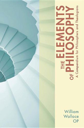 Cover for Op Wallace William · The Elements of Philosophy: a Compendium for Philosophers and Theologians (Paperback Book) (2012)