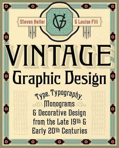 Vintage Graphic Design: Type, Typography, Monograms & Decorative Design from the Late 19th & Early 20th Centuries - Steven Heller - Livres - Skyhorse Publishing - 9781621537083 - 7 janvier 2020