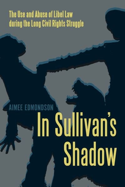 Cover for Aimee Edmondson · In Sullivan's Shadow: The Use and Abuse of Libel Law during the Long Civil Rights Struggle (Gebundenes Buch) (2019)