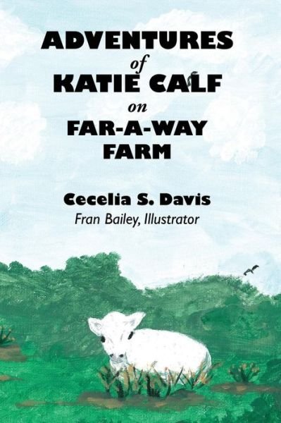 Cover for Cecelia Davis · Adventures of Katie Calf on Far-a-way Farm (Taschenbuch) (2015)