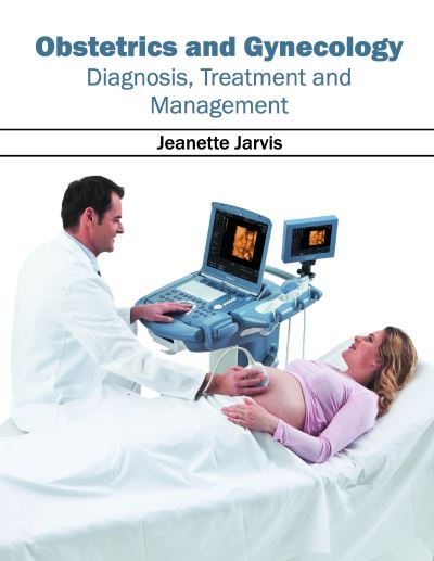 Cover for Jeanette Jarvis · Obstetrics and Gynecology: Diagnosis, Treatment and Management (Hardcover Book) (2016)