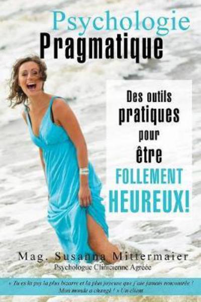 Psychologie Pragmatique - French - Susanna Mittermaier - Kirjat - Access Consciousness Publishing Company - 9781634931083 - keskiviikko 12. huhtikuuta 2017