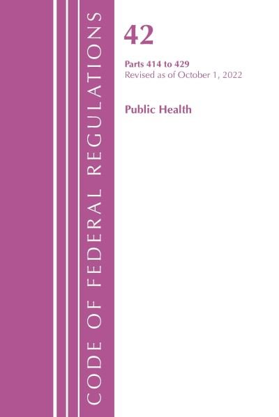 Cover for Office Of The Federal Register (U.S.) · Code of Federal Regulations, Title 42 Public Health 414-429, Revised as of October 1, 2022 - Code of Federal Regulations, Title 42 Public Health (Paperback Book) (2023)