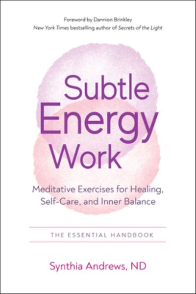 Subtle Energy Work: Meditative Exercises for Healing, Self-Care, and Inner Balance the Essential Handbook - Andrews, Synthia (Synthia Andrews) - Bøger - Red Wheel/Weiser - 9781637480083 - 25. november 2022