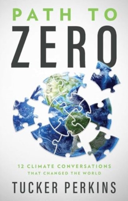 Cover for Tucker Perkins · Path to Zero: 12 Climate Conversations That Changed the World (Hardcover bog) (2024)
