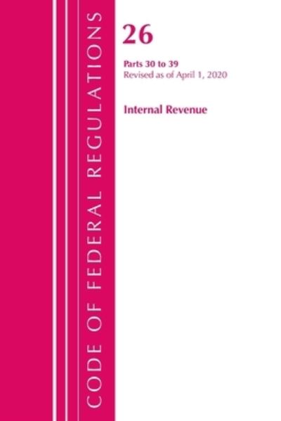 Cover for Office Of The Federal Register (U.S.) · Code of Federal Regulations, Title 26 Internal Revenue 30-39, Revised as of April 1, 2020 - Code of Federal Regulations, Title 26 Internal Revenue (Paperback Book) (2021)