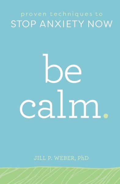 Cover for Jill Weber PhD · Be Calm (Paperback Book) (2019)